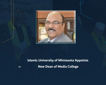 Islamic University of Minnesota Appoints New Dean of Media College