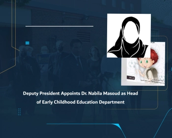 Deputy President Appoints Dr. Nabila Masoud as Head of Early Childhood Education Department