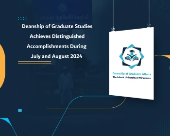 Deanship of Graduate Studies Achieves Distinguished Accomplishments During July and August 2024