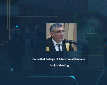 Council of College of Educational Sciences Holds Meeting