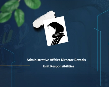 Administrative Affairs Director Reveals Unit Responsibilities