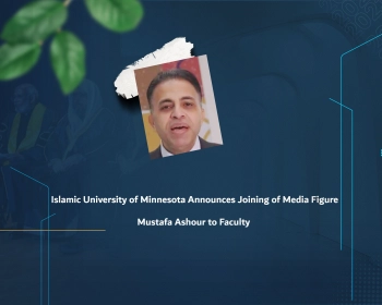 Islamic University of Minnesota Announces Joining of Media Figure Mustafa Ashour to Faculty