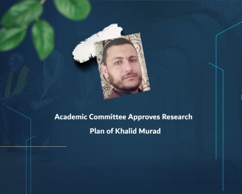 Academic Committee Approves Research Plan of Khalid Murad