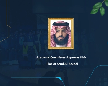 Academic Committee Approves PhD Plan of Saud Al-Saeedi