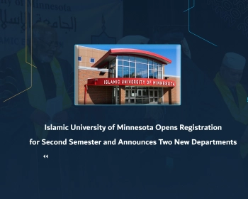 Islamic University of Minnesota Opens Registration for Second Semester and Announces Two New Departments