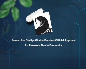 Researcher Ghaliya Ghaiba Receives Official Approval for Research Plan in Economics