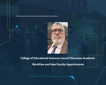 College of Educational Sciences Council Discusses Academic Workflow and New Faculty Appointments