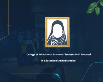 College of Educational Sciences Discusses PhD Proposal in Educational Administration