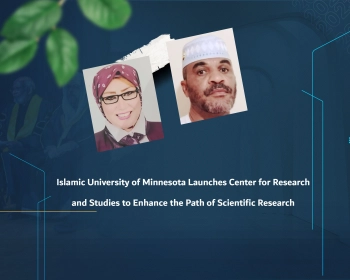 Islamic University of Minnesota Launches Center for Research and Studies to Enhance the Path of Scientific Research