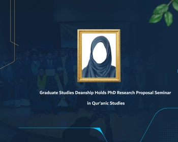 Graduate Studies Deanship Holds PhD Research Proposal Seminar in Qur’anic Studies