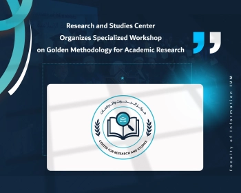 Research and Studies Center Organizes Specialized Workshop on Golden Methodology for Academic Research