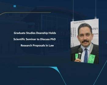 Graduate Studies Deanship Holds Scientific Seminar to Discuss PhD Research Proposals in Law
