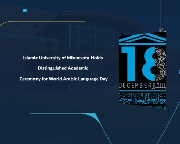 Islamic University of Minnesota Holds Distinguished Academic Ceremony for World Arabic Language Day