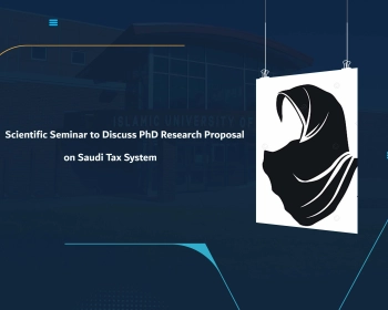 Scientific Seminar to Discuss PhD Research Proposal on Saudi Tax System