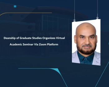 Deanship of Graduate Studies Organizes Virtual Academic Seminar Via Zoom Platform