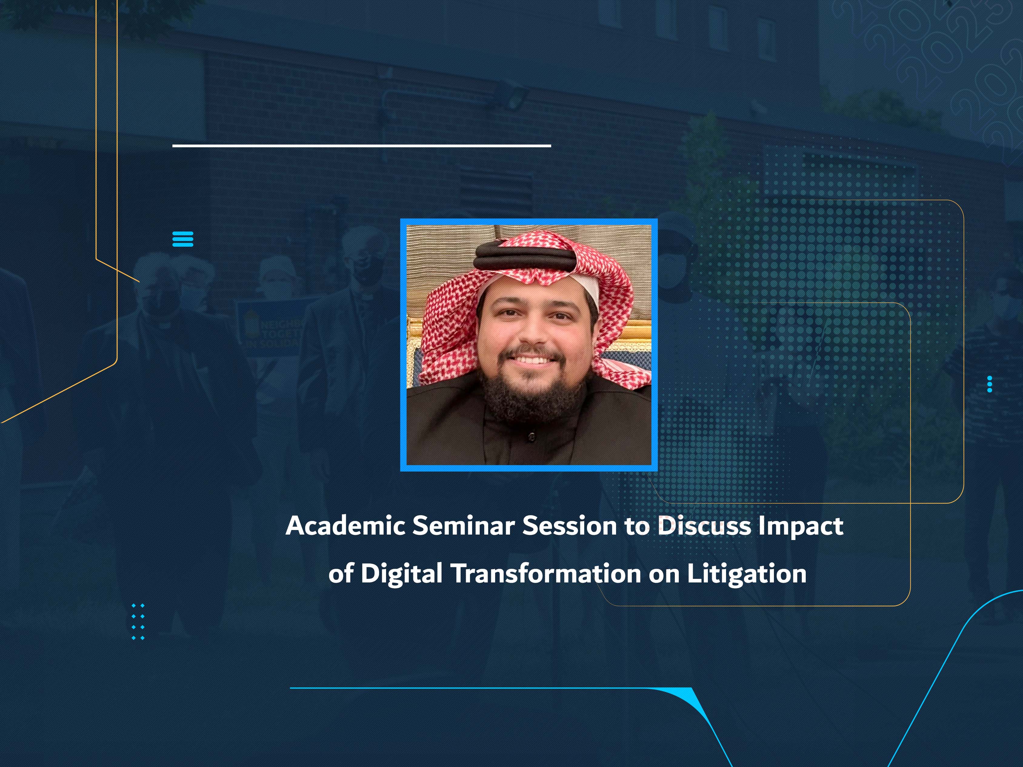 Academic Seminar Session to Discuss Impact of Digital Transformation on Litigation