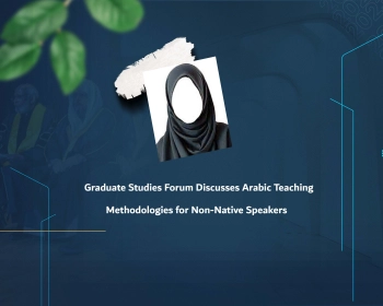 Graduate Studies Forum Discusses Arabic Teaching Methodologies for Non-Native Speakers