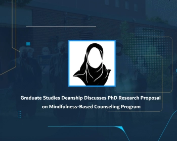Graduate Studies Deanship Discusses PhD Research Proposal on Mindfulness-Based Counseling Program