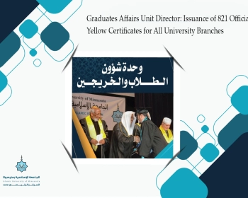 Graduates Affairs Unit Director: Issuance of 821 Official Yellow Certificates for All University Branches