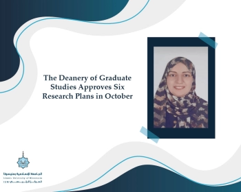 The Deanery of Graduate Studies Approves Six Research Plans in October