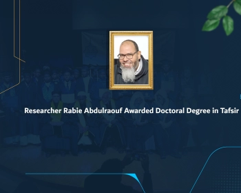 Researcher Rabie Abdulraouf Awarded Doctoral Degree in Tafsir