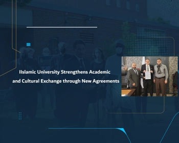 Islamic University Strengthens Academic and Cultural Exchange through New Agreements