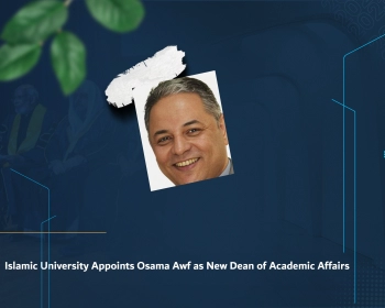 Islamic University Appoints Osama Awf as New Dean of Academic Affairs